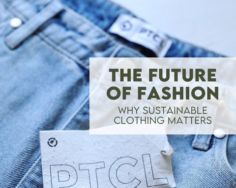 The Future of Fashion: Why Sustainable Clothing Matters