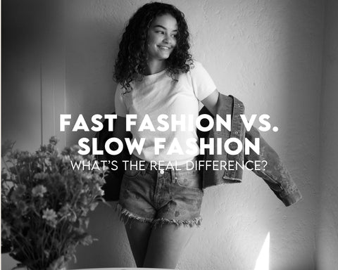 Fast Fashion vs. Slow Fashion: What’s the Real Difference?